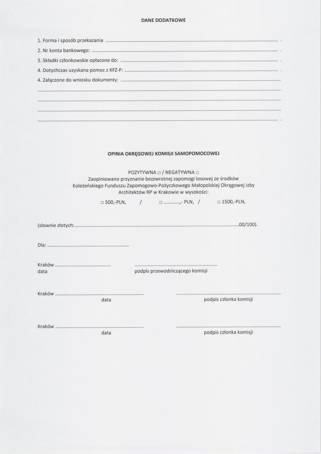 DANE DODATKOWE 1. Forma sposób przekazana.... 2. Nr konta bankowego:.... 3. Składk członkowskeopłacone do:.... 4. Dotychczasuzyskana pomoc z KFZ-P:.... 4. Załączone do wnosku dokumenty:.