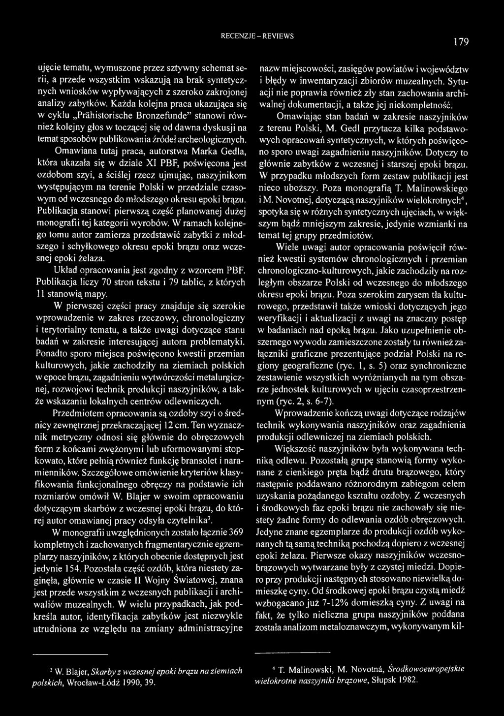 Omawiana tutaj praca, autorstwa Marka Gedla, która ukazała się w dziale XI PBF, poświęcona jest ozdobom szyi, a ściślej rzecz ujmując, naszyjnikom występującym na terenie Polski w przedziale czasowym