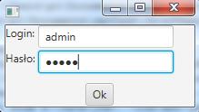 Zadania 1 Stwórz okno logowania, w którym użytkownik może wpisać login (TextField) oraz hasło (PasswordField) i zatwierdzić dane klikając na przycisk (Button) z napisem Ok (zdarzenie On Action).