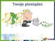 Lekcje szkoła podstawowa Główne przesłanie lekcji: Pieniądze się zarabia, mają wartość Aby