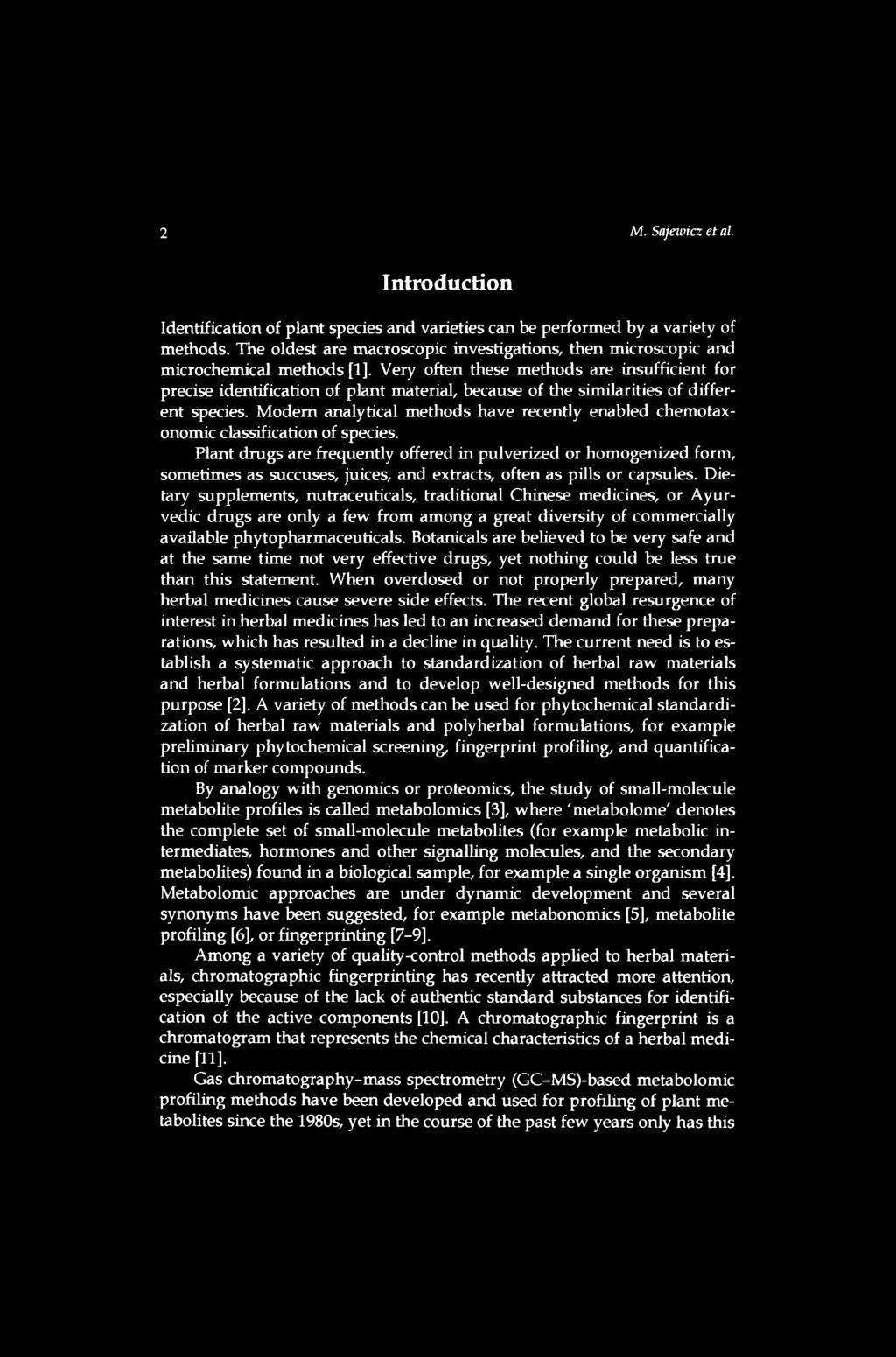 Introduction Identification of plant species and varieties can be performed by a variety of methods. The oldest are macroscopic investigations, then microscopic and microchemical methods [1].