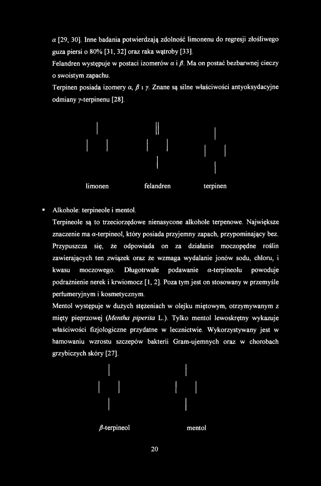 a [29, 30], Inne badania potwierdzają zdolność limonenu do regresji złośliwego guza piersi o 80% [31, 32] oraz raka wątroby [33], Felandren występuje w postaci izomerów a i /?