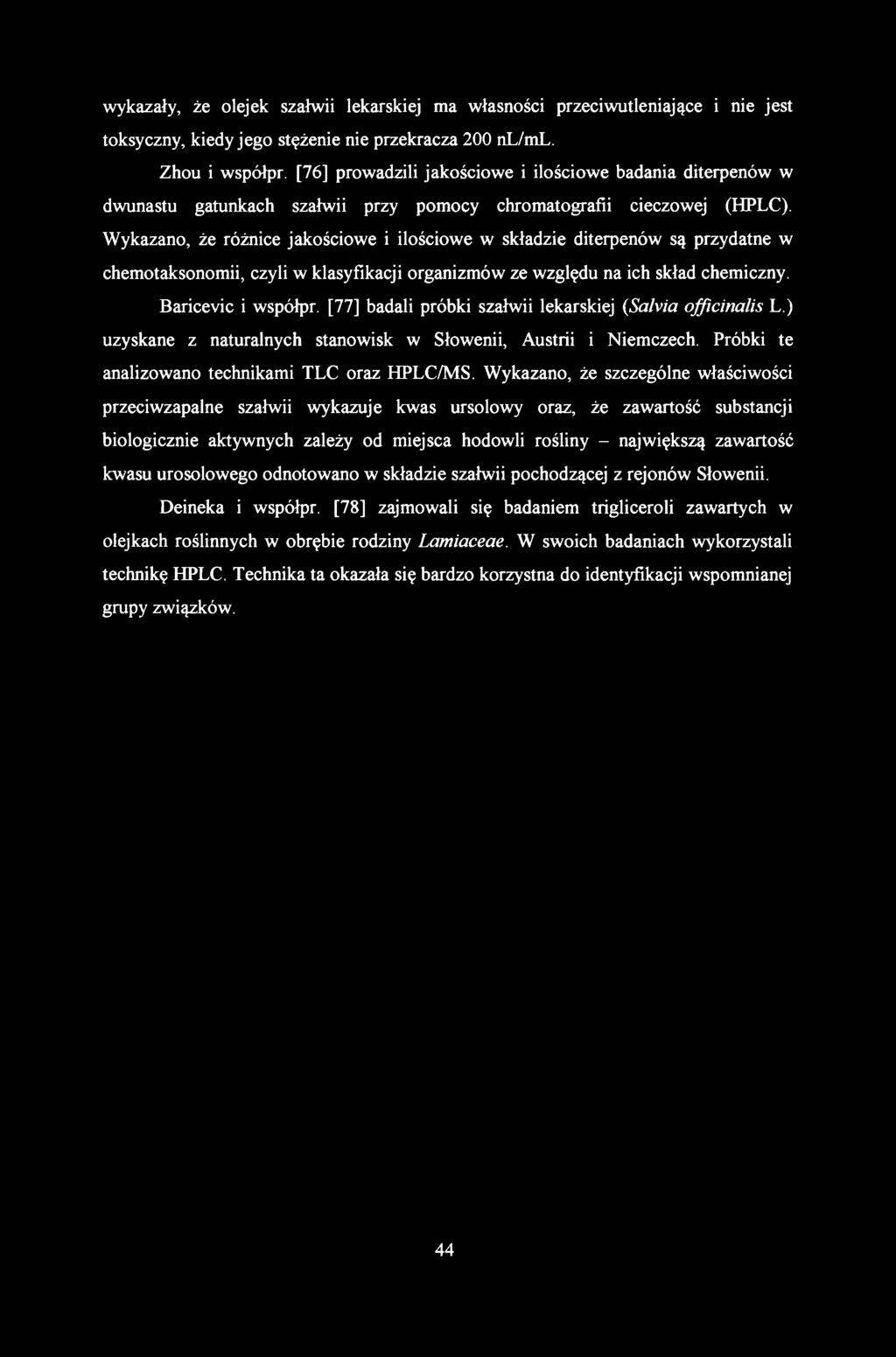 wykazały, że olejek szałwii lekarskiej ma własności przeciwutleniające i nie jest toksyczny, kiedy jego stężenie nie przekracza 200 nl/ml. Zhou i współpr.