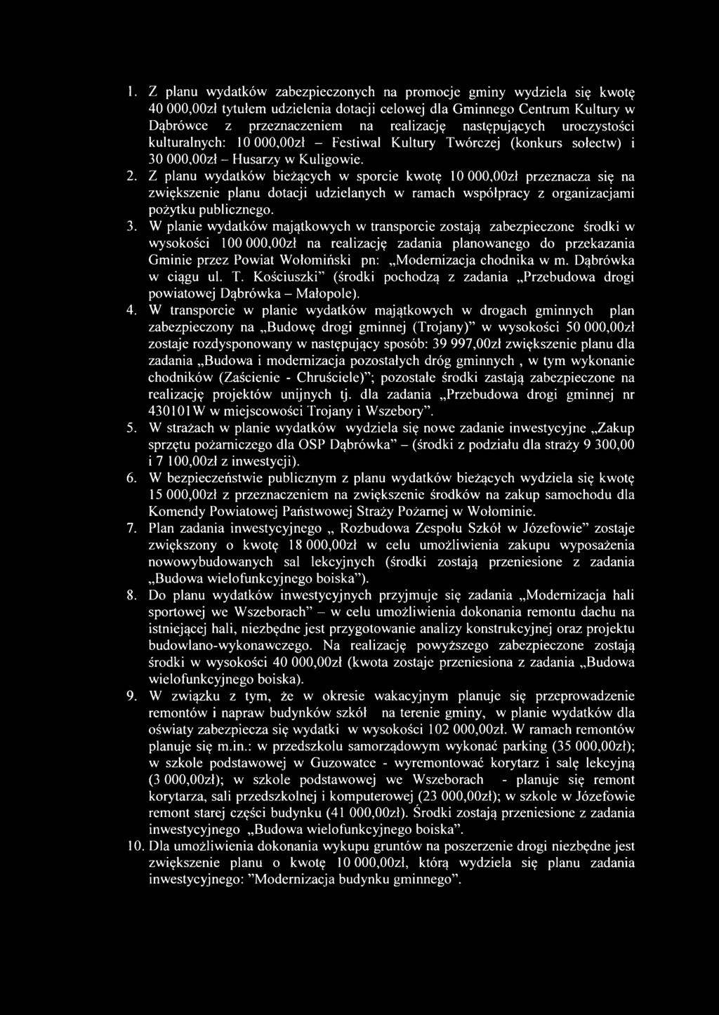 Z planu wydatków bieżących w sporcie kwotę 10 000,00zł przeznacza się na zwiększenie planu dotacji udzielanych w ramach współpracy z organizacjami pożytku publicznego. 3.