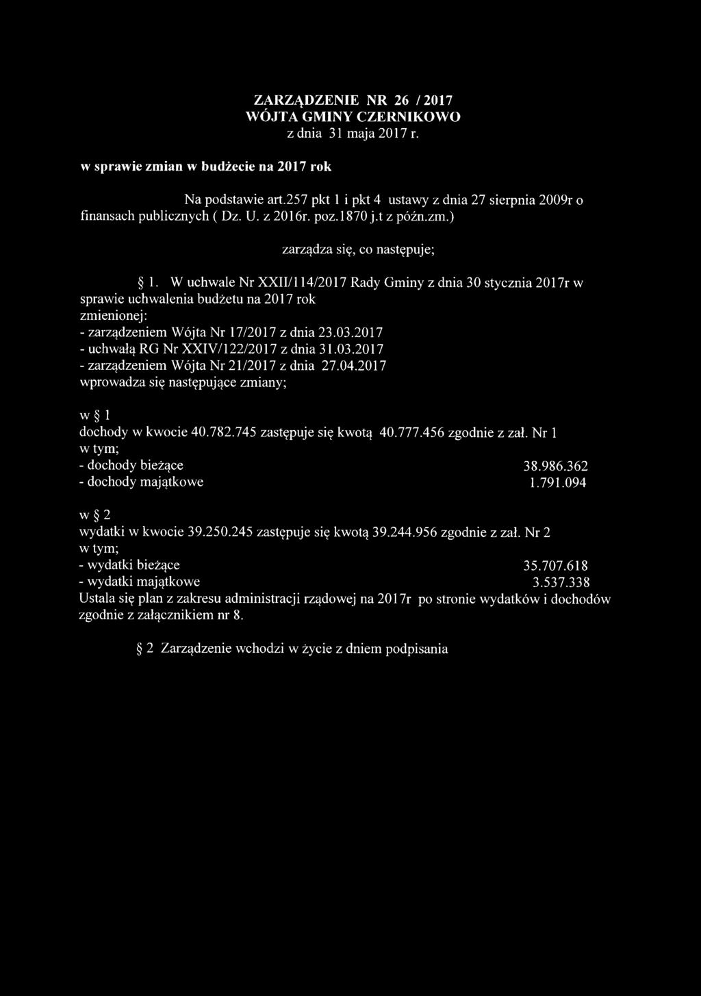 W uchwale Nr XXII/114/2017 Rady Gminy z dnia 30 stycznia 2017r w sprawie uchwalenia budżetu na 2017 rok zmienionej: - zarządzeniem Wójta Nr 17/2017 z dnia 23.03.