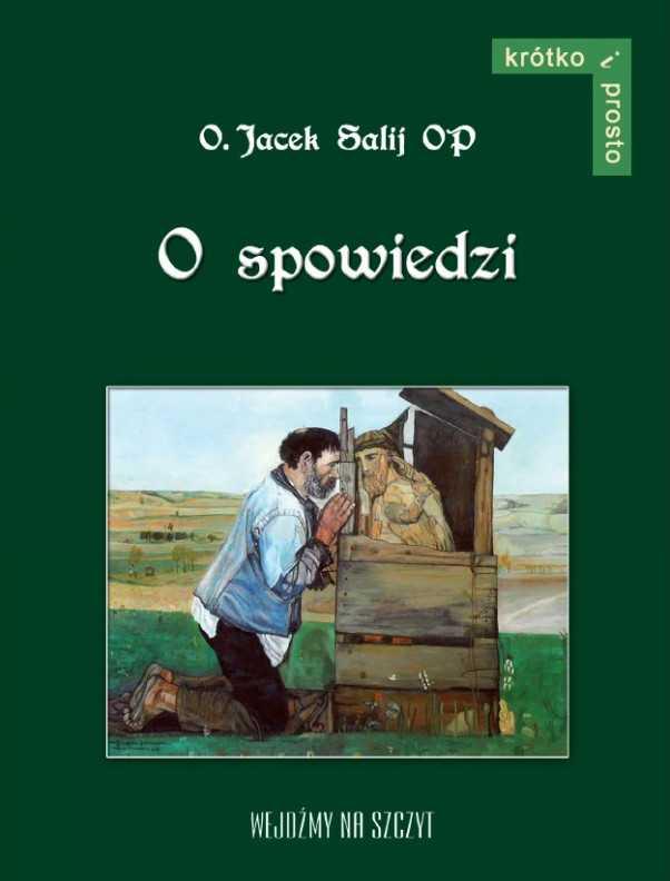 O SPOWIEDZI O. Jacek Salij OP Prosto i bardzo przekonywająco napisana książeczka, której celem jest pogłębić świadomość praktykowanego sakramentu pojednania.