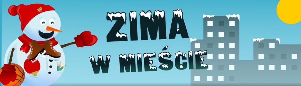 ferii zimowych od 13 lutego 2017 r. do 24 lutego 2017 r. w ramach akcji Zima w mieście 2017. Poniżej przedstawiamy Państwu szczegółową informację dotyczącą: 1.