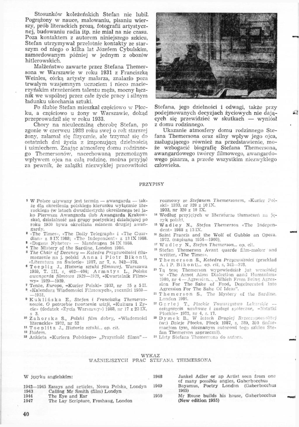 Stosunków koleżeńskich Stefan nie lubił. Pogrążony w nauce, malowaniu, pisaniu wierszy, prób literackich prozą, fotografii artystycznej, budowaniu radia itp. nie miał na nie czasu.
