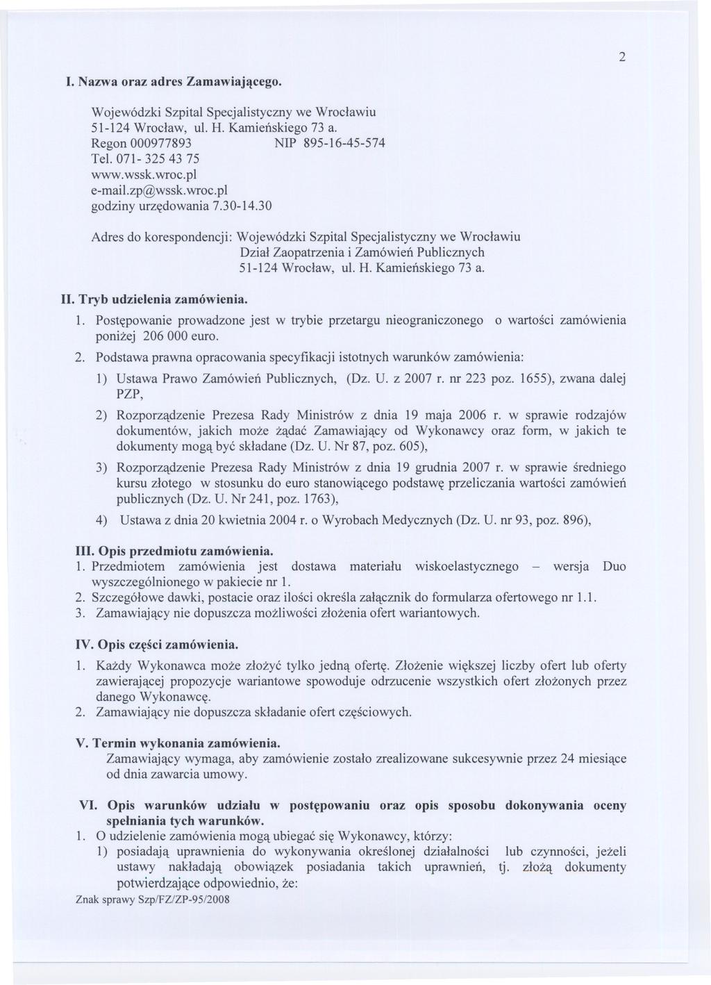2 I. Nazwa oraz adres Zamawiajacego. Wojewódzki Szpital Specjalistyczny we Wroclawiu 51-124 Wroclaw, ul. H. Kamienskiego 73 a. Regon 000977893 NIP 895-16-45-574 Tel. 071-325 4375 www.wssk.wroc.