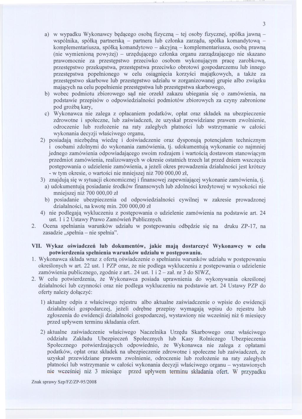 a) w wypadku Wykonawcy bedacego osoba fizyczna - tej osoby fizycznej, spólka jawna - wspólnika, spólka partnerska - partnera lub czlonka zarzadu, spólka komandytowa - komplementariusza, spólka