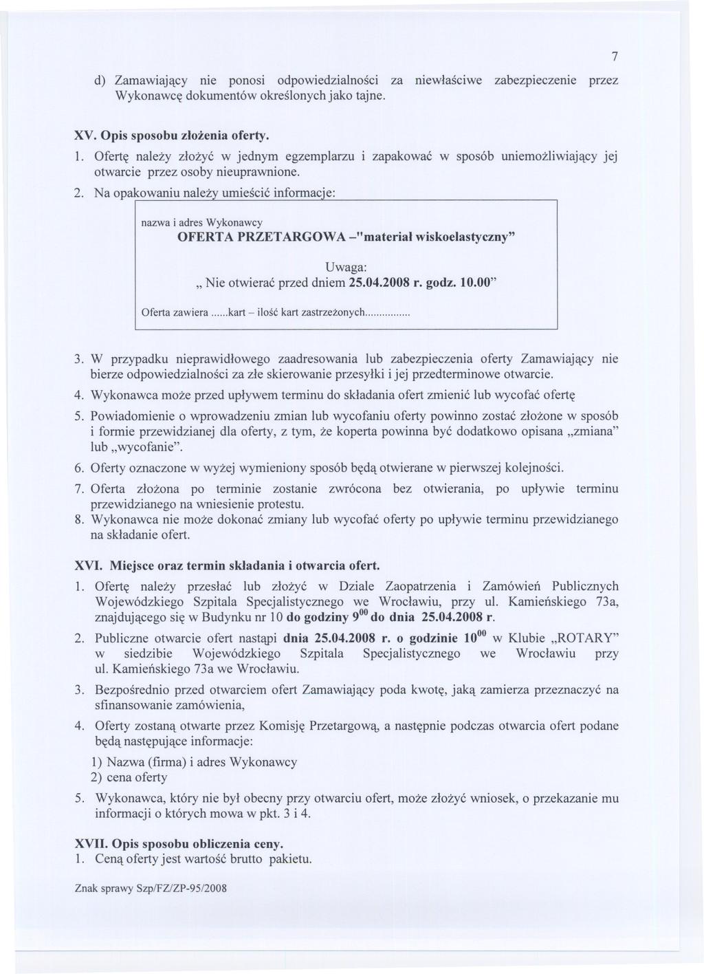 d) Zamawiajacy nie ponosi odpowiedzialnosci za niewlasciwe zabezpieczenie przez Wykonawce dokumentów okreslonych jako tajne. 7 XV. Opis sposobu zlozenia oferty. 1.
