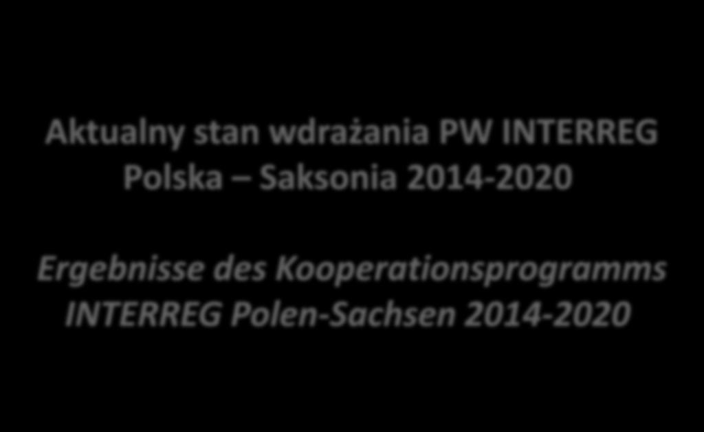 Aktualny stan wdrażania PW INTERREG Polska Saksonia 2014-2020