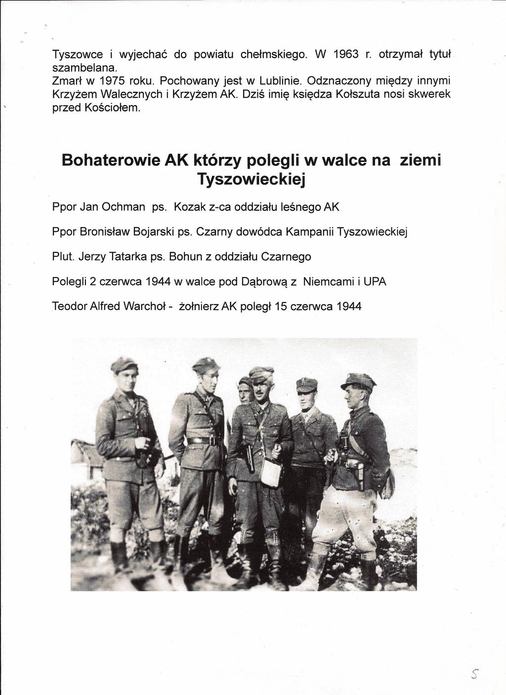 Tyszowce i wyjechać do powiatu chełmskiego. W 1963 r. otrzymał tytuł szambelana. Zmarł w 1975 roku. Pochowany jest w Lublinie. Odznaczony między innymi Krzyżem Walecznych i Krzyżem AK.
