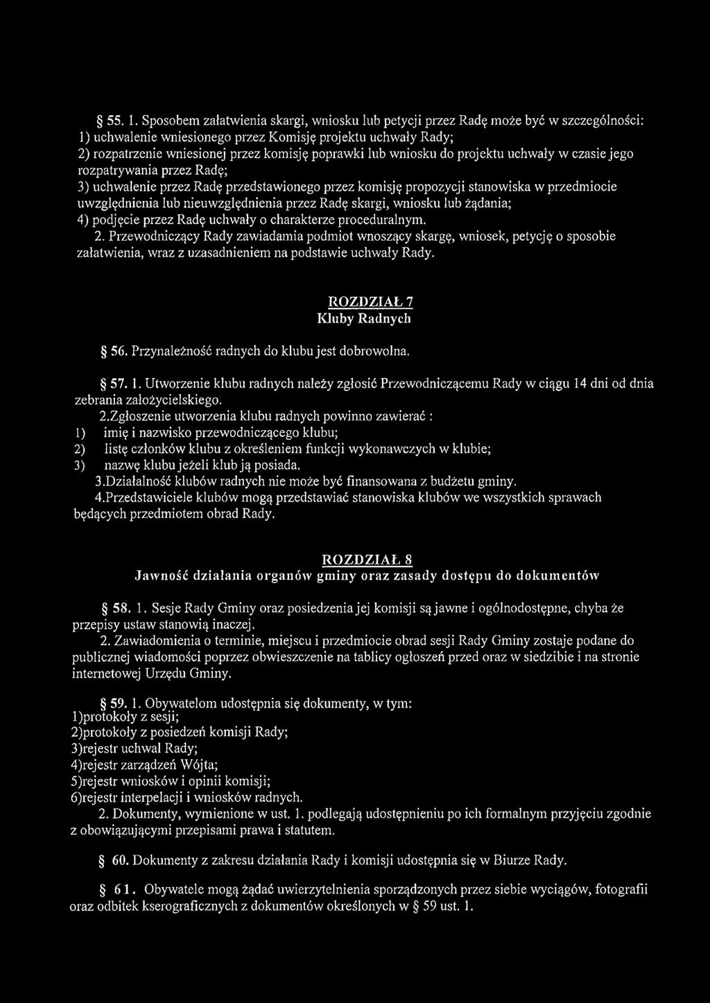 lub wniosku do projektu uchwały w czasie jego rozpatrywania przez Radę; 3) uchwalenie przez Radę przedstawionego przez komisję propozycji stanowiska w przedmiocie uwzględnienia lub nieuwzględnienia