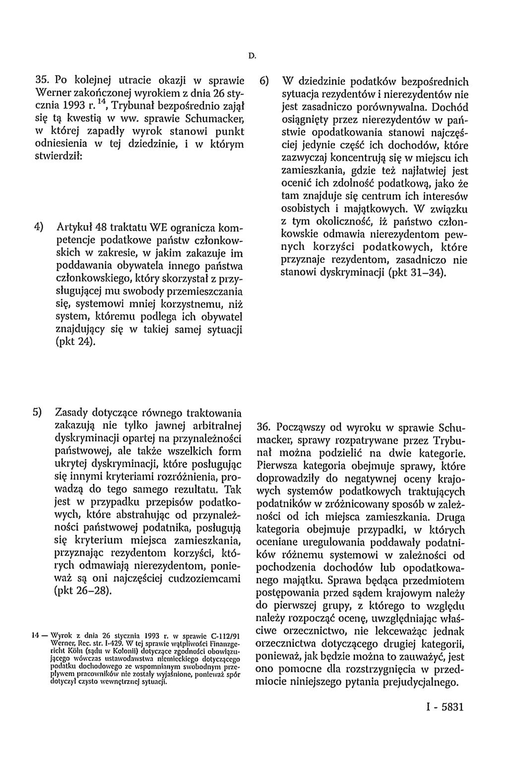 35. Po kolejnej utracie okazji w sprawie Werner zakończonej wyrokiem z dnia 26 stycznia 1993 r. 1 4,Trybunat bezpośrednio zajął się tą kwestią w ww.