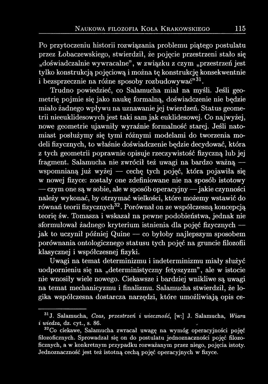 Jeśli geometrię pojmie się jako naukę formalną, doświadczenie nie będzie miało żadnego wpływu na uznawanie jej twierdzeń. Status geometrii nieeuklidesowych jest taki sam jak euklidesowej.