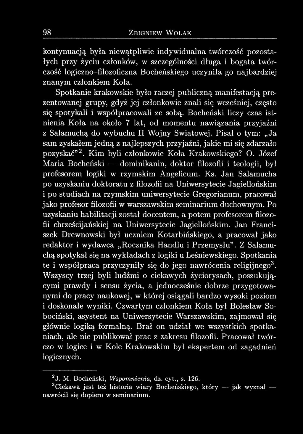 Bocheński liczy czas istnienia Koła na około 7 lat, od momentu nawiązania przyjaźni z Salamuchą do wybuchu II Wojny Światowej.