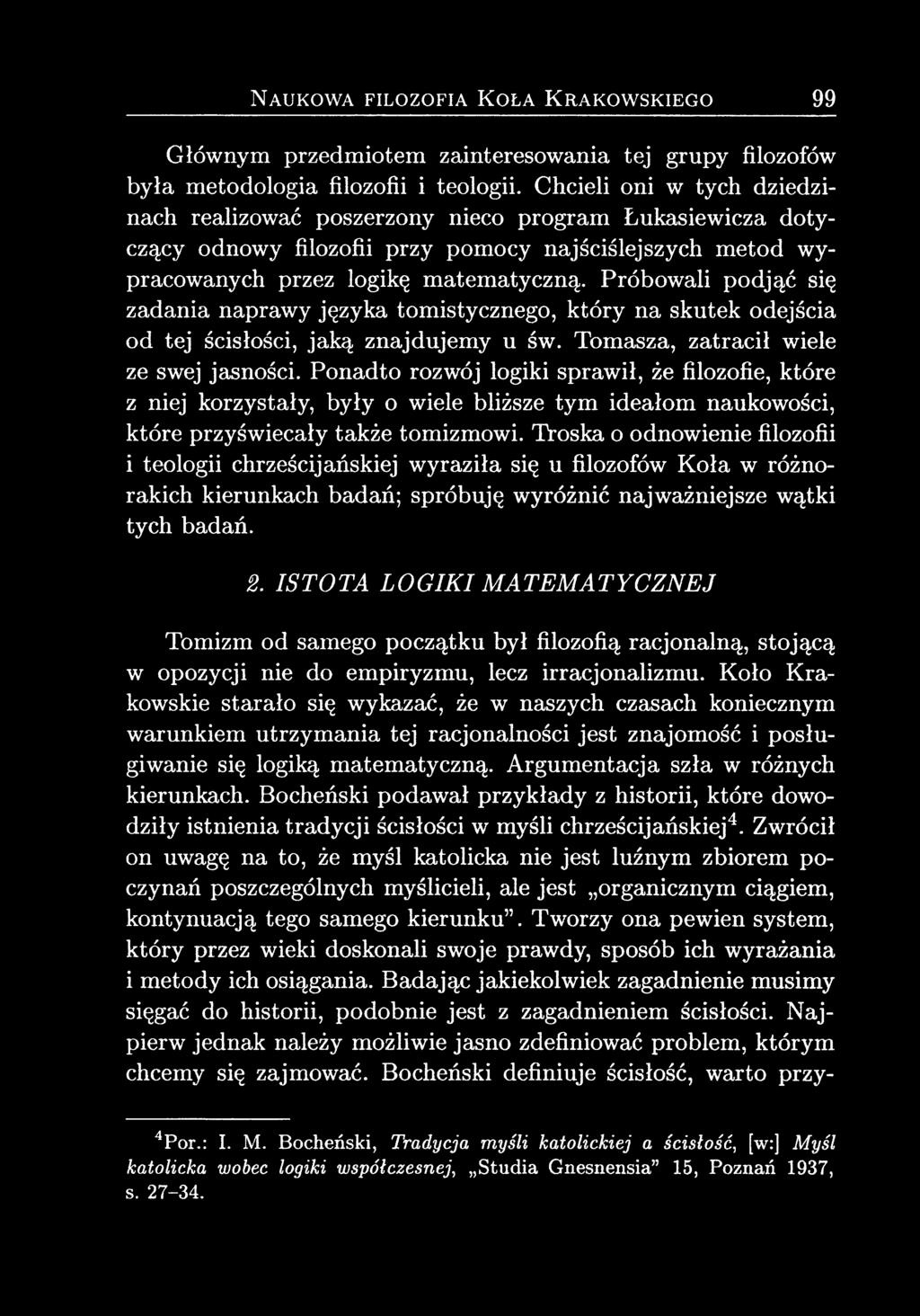 Próbowali podjąć się zadania naprawy języka tomistycznego, który na skutek odejścia od tej ścisłości, jaką znajdujemy u św. Tomasza, zatracił wiele ze swej jasności.
