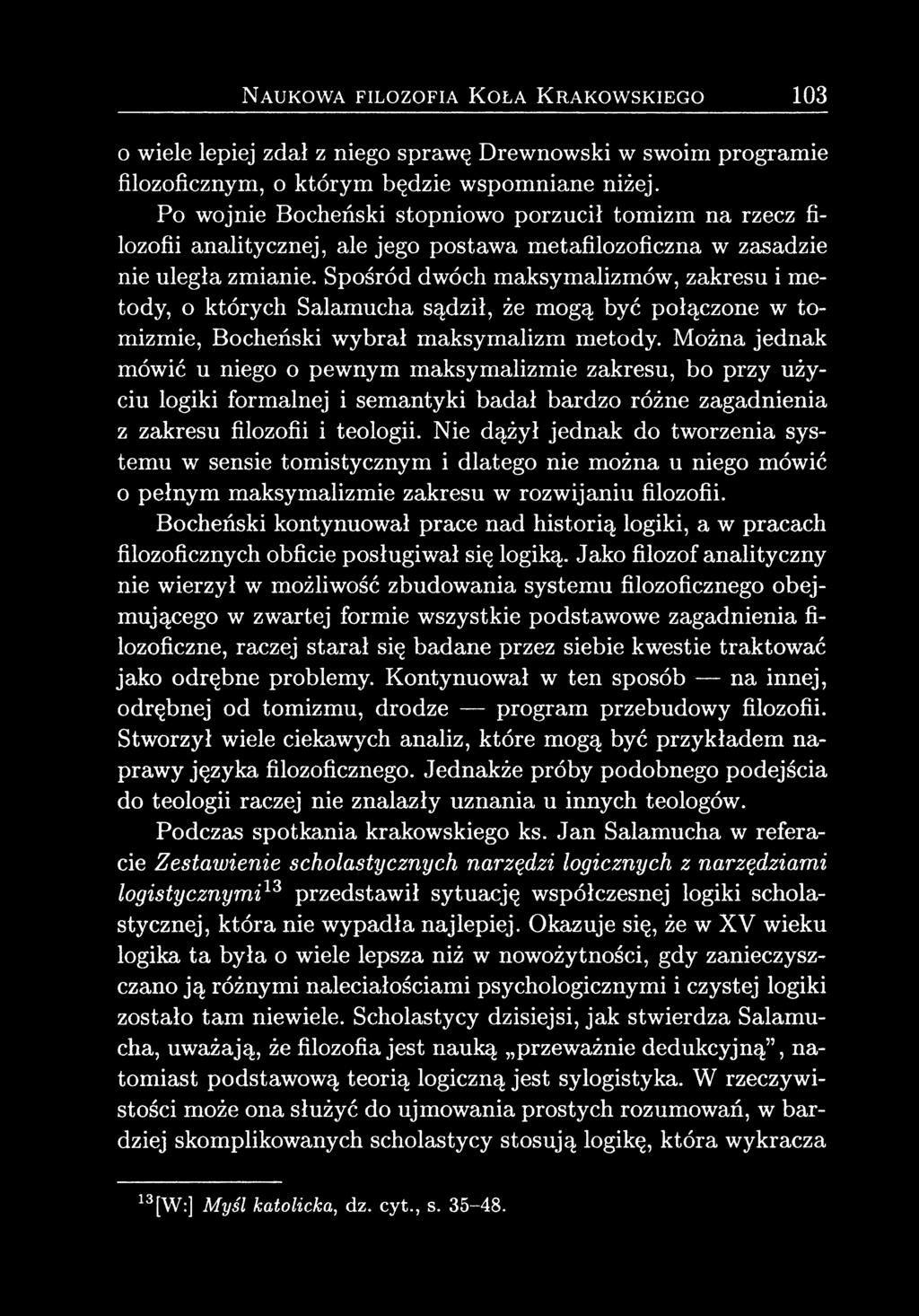 Spośród dwóch maksymalizmów, zakresu i metody, o których Salamucha sądził, że mogą być połączone w tomizmie, Bocheński wybrał maksymalizm metody.