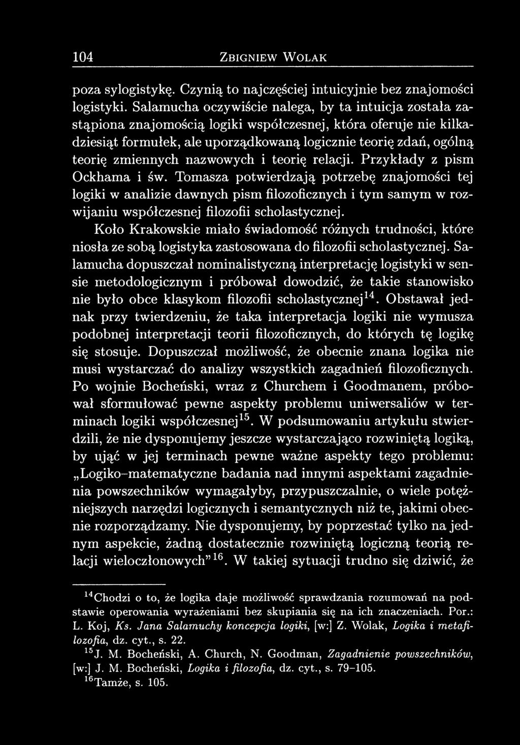 104 Zbigniew Wolak poza sylogistykę. Czynią to najczęściej intuicyjnie bez znajomości logistyki.