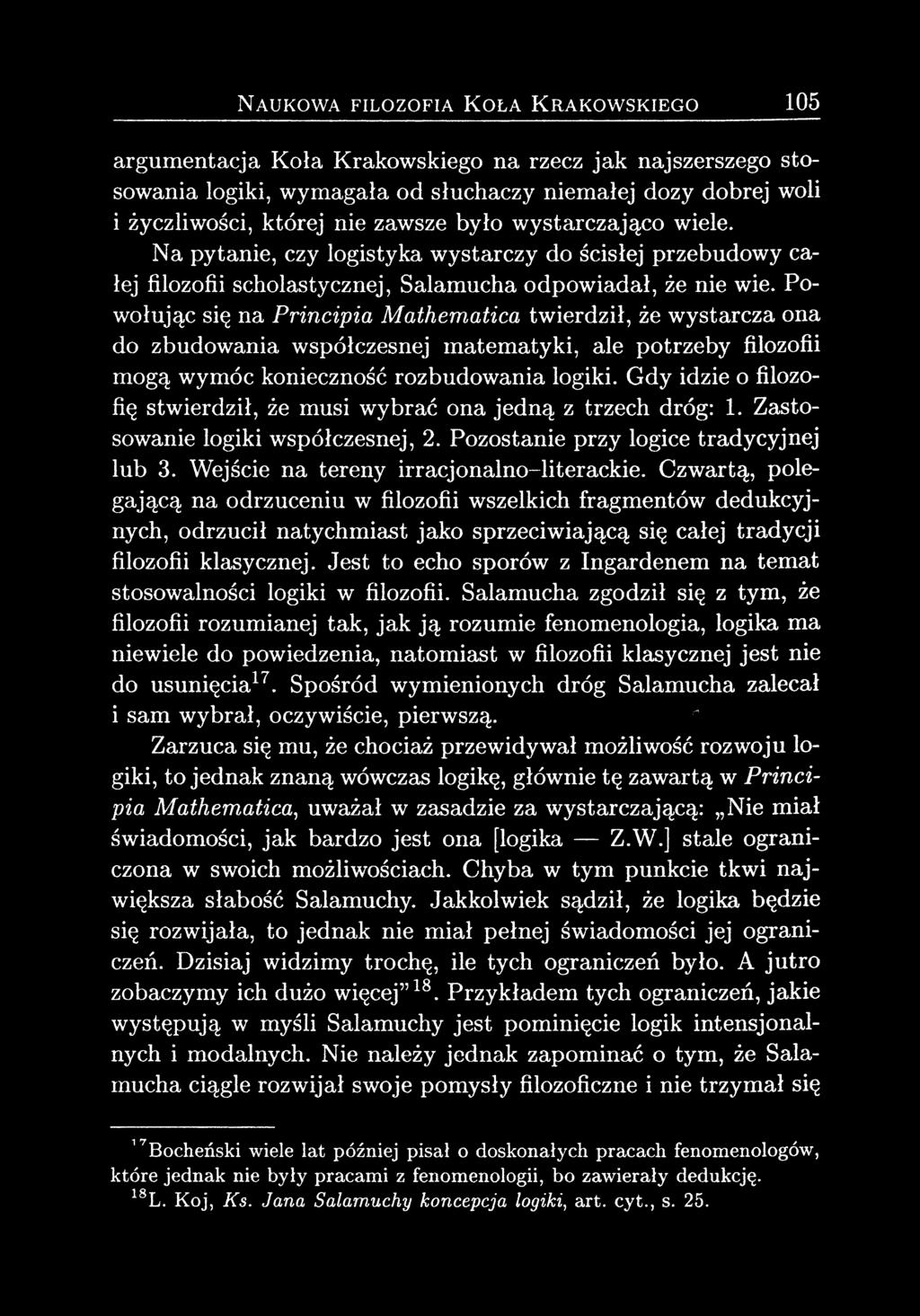 Powołując się na Principia Mathematica twierdził, że wystarcza ona do zbudowania współczesnej matematyki, ale potrzeby filozofii mogą wymóc konieczność rozbudowania logiki.