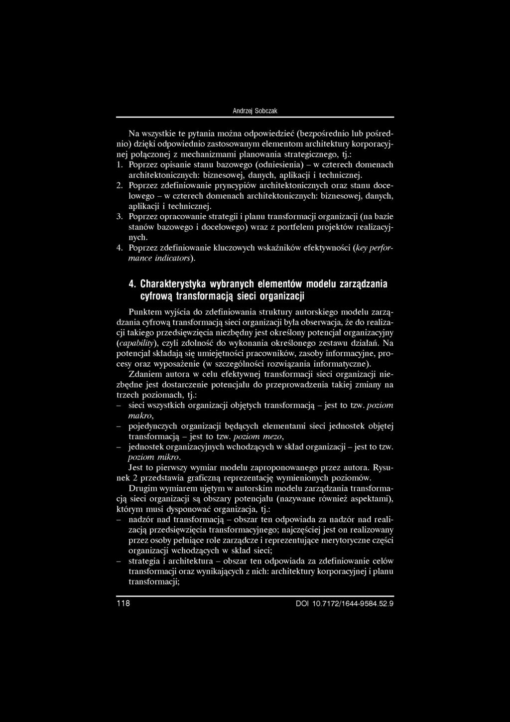 Na wszystkie te pytania można odpowiedzieć (bezpośrednio lub pośrednio) dzięki odpowiednio zastosowanym elementom architektury korporacyjnej połączonej z mechanizmami planowania strategicznego, tj.