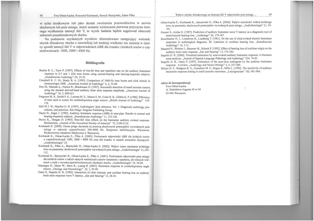 68 Ewa Orkan-Łęcka, Krzysztof Kochanek, Henryk Skarżyński, Adam Piłka w uchu środkowym lub jako skutek zwolnienia przewodnictwa w nerwie słuchowym lub pniu mózgu.