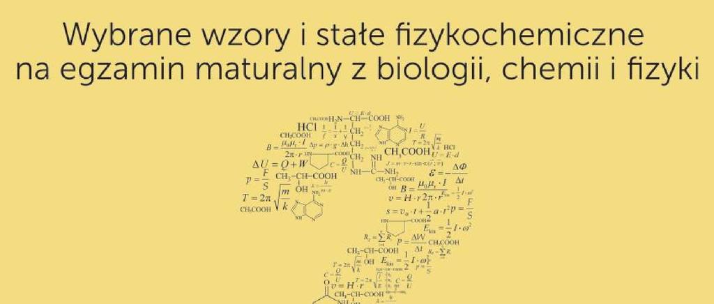 wykorzystuje się (skan okładki poniżej), a do przeprowadzenia egzaminu maturalnego z Wybrane wzory i stałe fizykochemiczne na egzamin okładki poniżej).