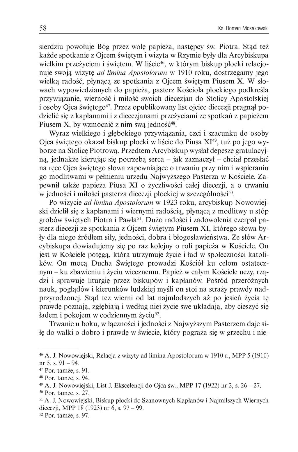 58 Ks. Roman M osakowski sierdziu powołuje Bóg przez wolę papieża, następcy św. Piotra. Stąd też każde spotkanie z Ojcem świętym i wizyta w Rzymie były dla Arcybiskupa wielkim przeżyciem i świętem.