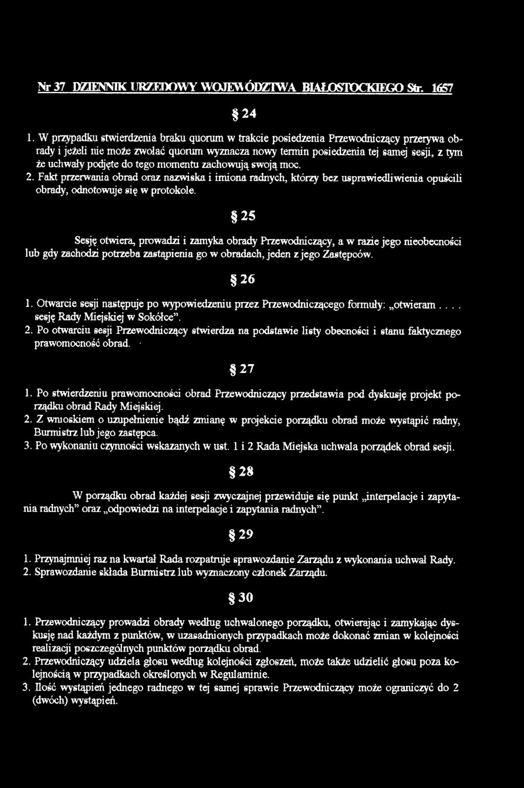 podjęte do tego m om entu zachow ują sw oją moc. 2. Fakt przerw ania obrad oraz nazw iska i im iona radnych, którzy bez uspraw iedliw ienia opuścili obrady, odnotow uje się w protokole.