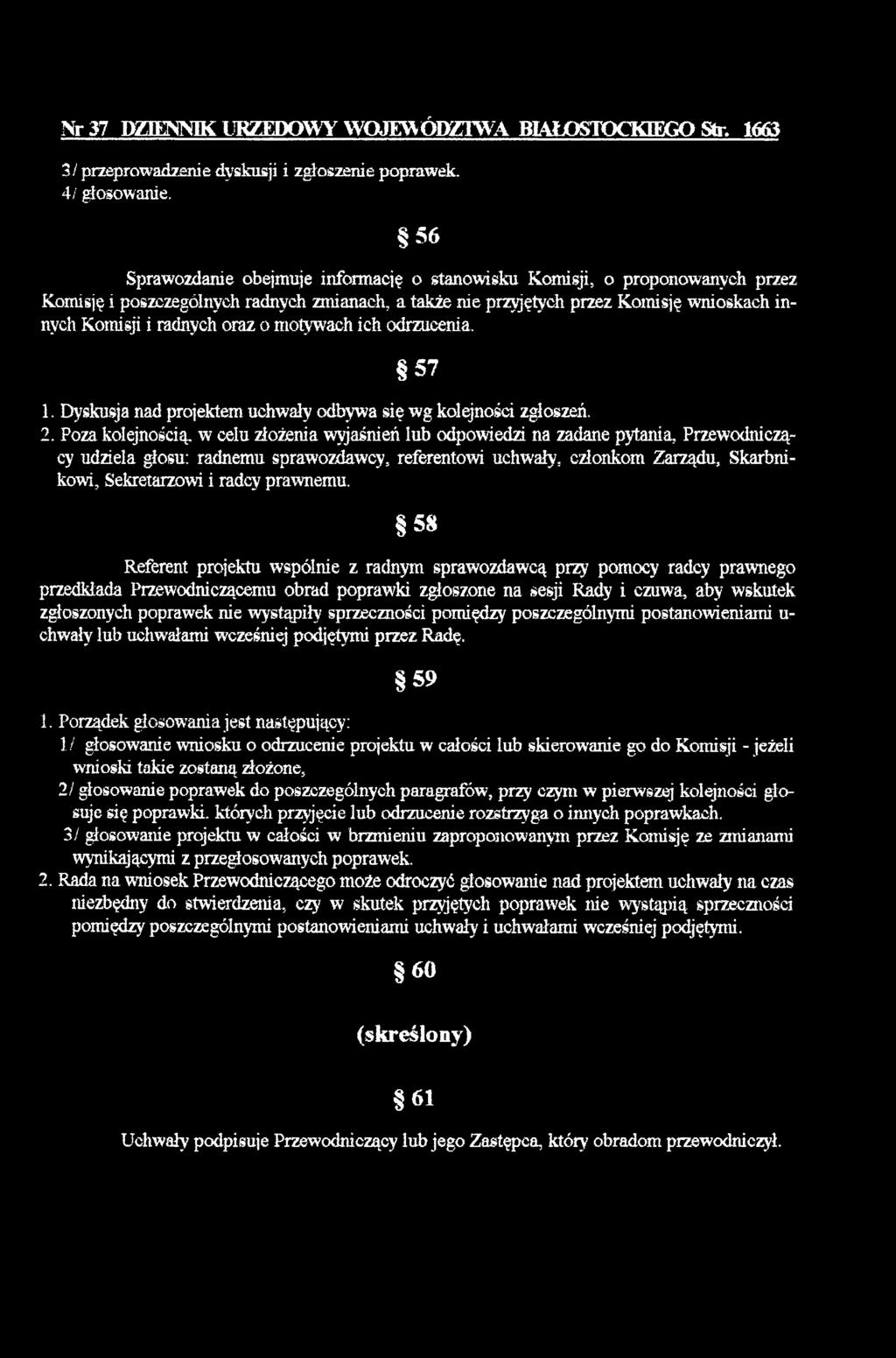 radnych oraz o m otyw ach ich odrzucenia. 5 7 1. Dyskusja nad projektem uchw ały odbyw a się w g kolejności zgłoszeń. 2.