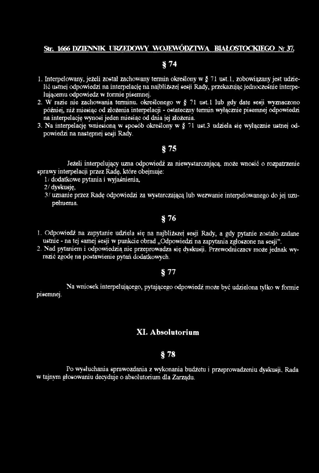 W razie nie zachow ania term inu, określonego w 71 u s t 1 lub gdy datę sesji wyznaczono później, niż m iesiąc od złożenia interpelacji - ostateczny term in wyłącznie pisem nej odpowiedzi n a