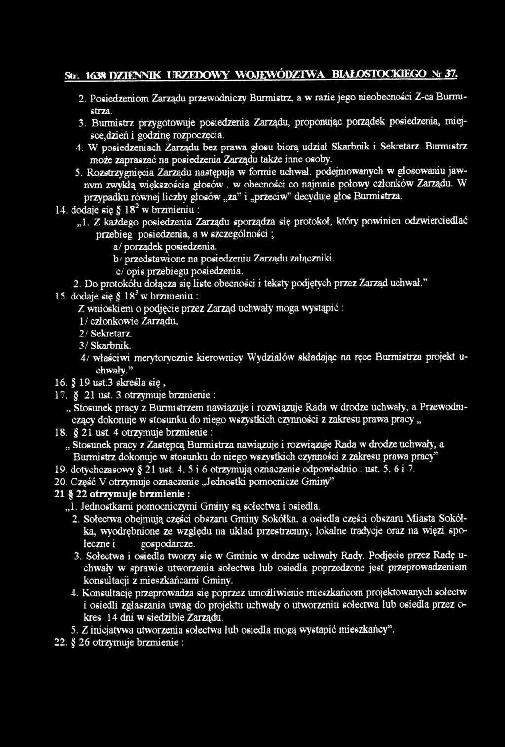 R ozstrzygnięcia Zarządu następują w form ie uchwal, podejm owanych w glosow aniu jaw nym zw ykłą w iększością głosów. w obecności co najm nie połowy członków Zarządu.