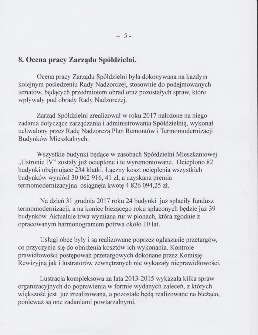 8. Ocena pracy Zarządu Spóldzielni. Ocena pracy Zarządu Spółdzielni była dokonywana na każdym kolejnym posiedzeniu Rady Nadzorczej, stosownie do podejmowanych tematów.