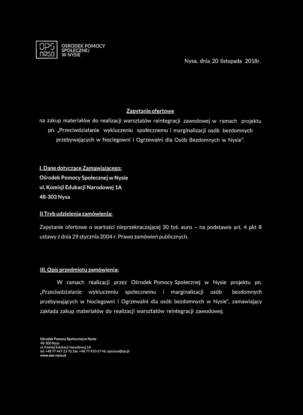 Dane dotyczące Zamawiającego: 48-303 Nysa II Trvb udzielenia zamówienia: Zapytanie ofertowe o wartości nieprzekraczającej 30 tyś. euro - na podstawie art. 4 pkt 8 ustawy z dnia 29 stycznia 2004 r.