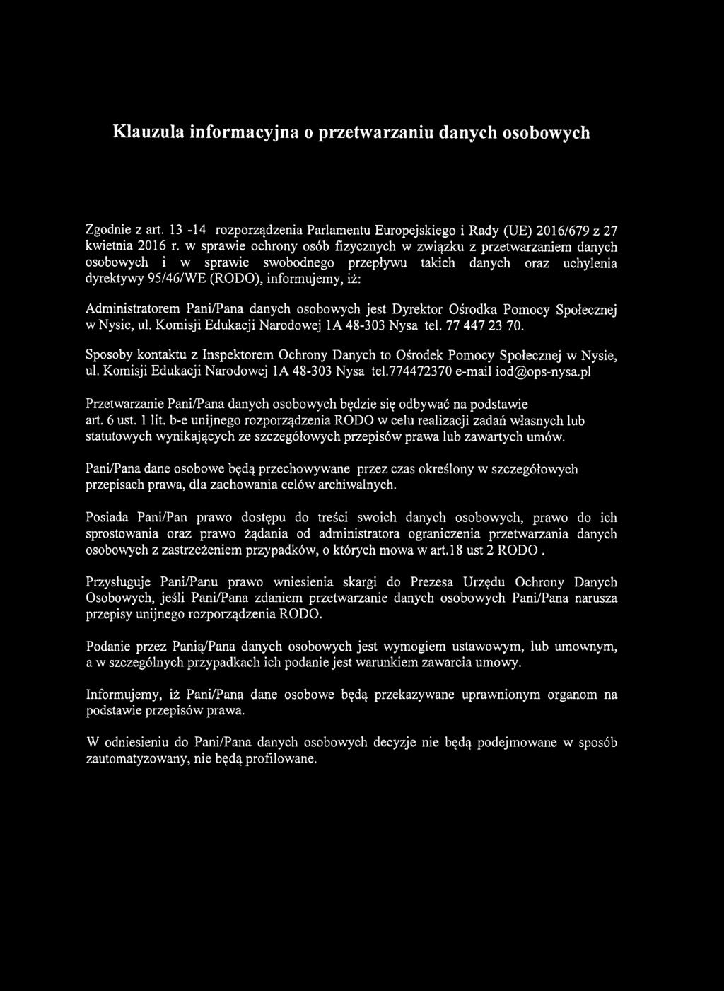 Pani/Pana danych osobowych jest Dyrektor Ośrodka Pomocy Społecznej w Nysie, 48-303 Nysa tel. 77 447 23 70. Sposoby kontaktu z Inspektorem Ochrony Danych to, 48-303 Nysa tel.