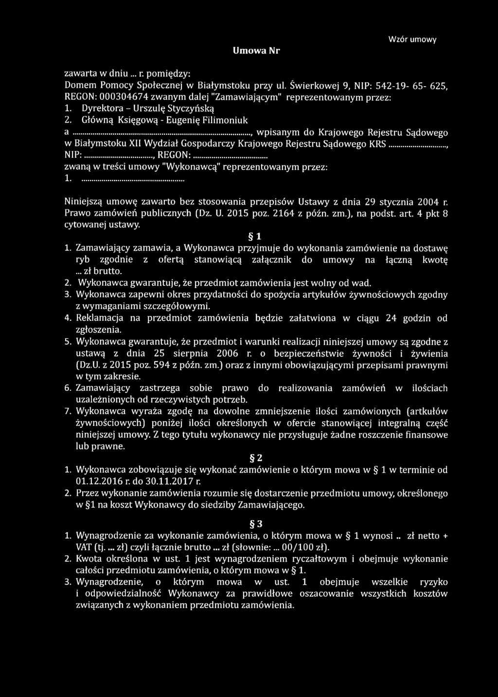 .., wpisanym do Krajowego Rejestru Sądowego w Białymstoku XII Wydział Gospodarczy Krajowego Rejestru Sądowego K R S..., N IP:..., REGON:... zwaną w treści umowy "Wykonawcą" reprezentowanym przez: 1.