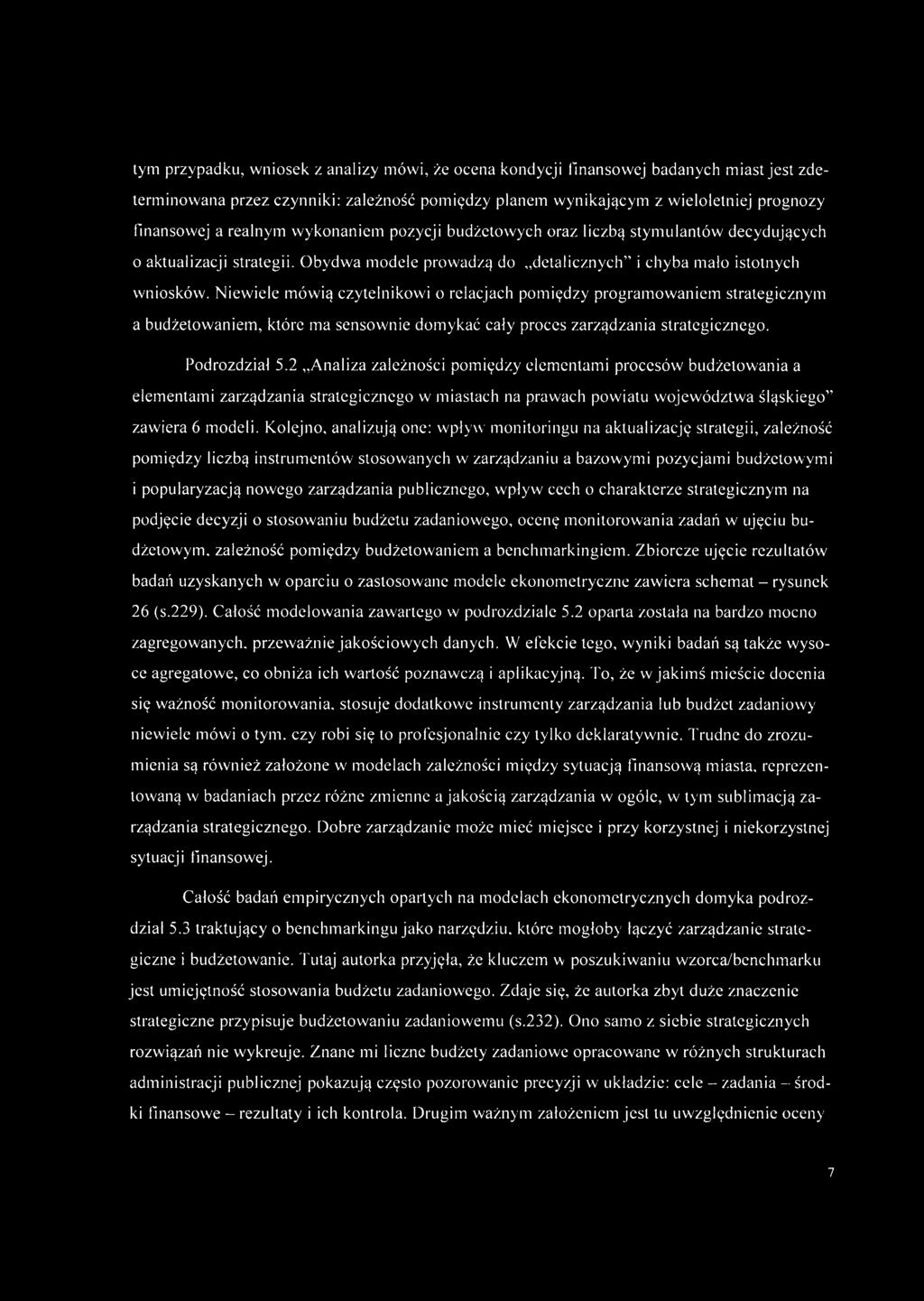 Niewiele mówią czytelnikowi o relacjach pomiędzy programowaniem strategicznym a budżetowaniem, które ma sensownie domykać cały proces zarządzania strategicznego. Podrozdział 5.