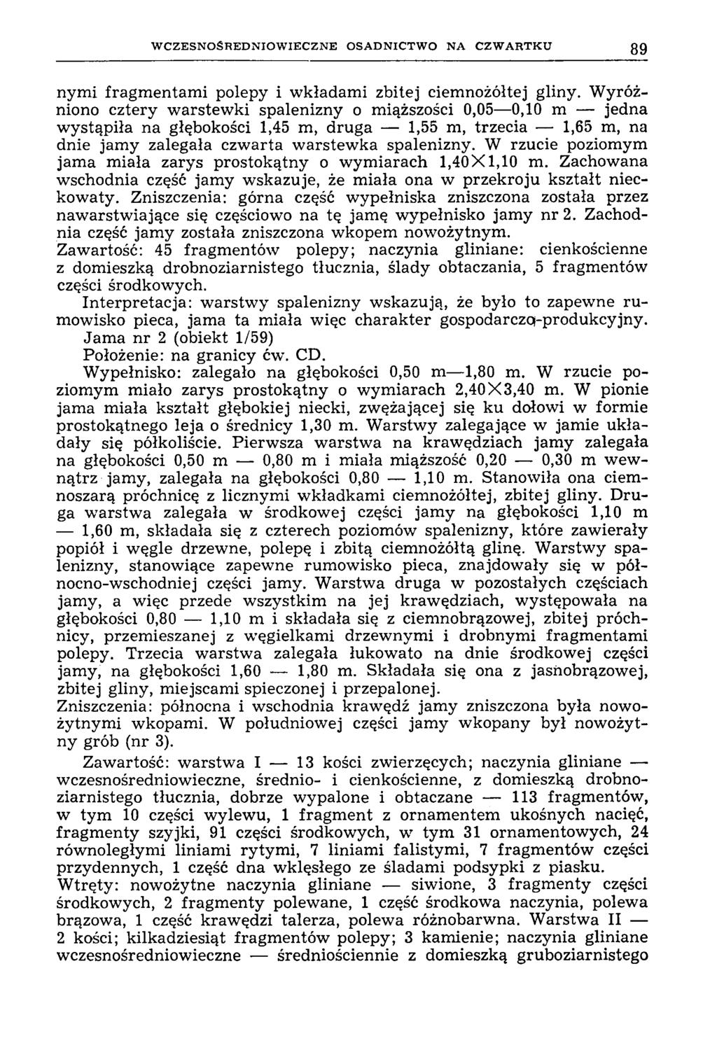 W C Z E S N O Ś R E D N IO W IE C Z N E O S A D N IC T W O N A C Z W A R T K U 89 nym i fragm entam i polepy i w kładam i zbitej ciemnożółtej gliny.