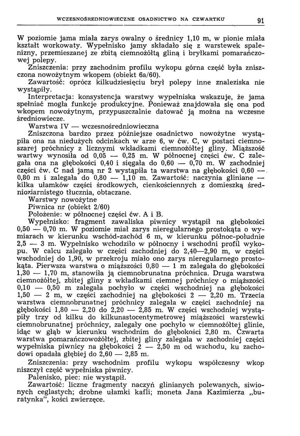 W C Z E S N O Ś R E D N IO W IE C Z N E O S A D N IC T W O N A C Z W A R T K U 91 W poziomie jama miała zarys owalny o średnicy 1,10 m, w pionie miała kształt workowaty.