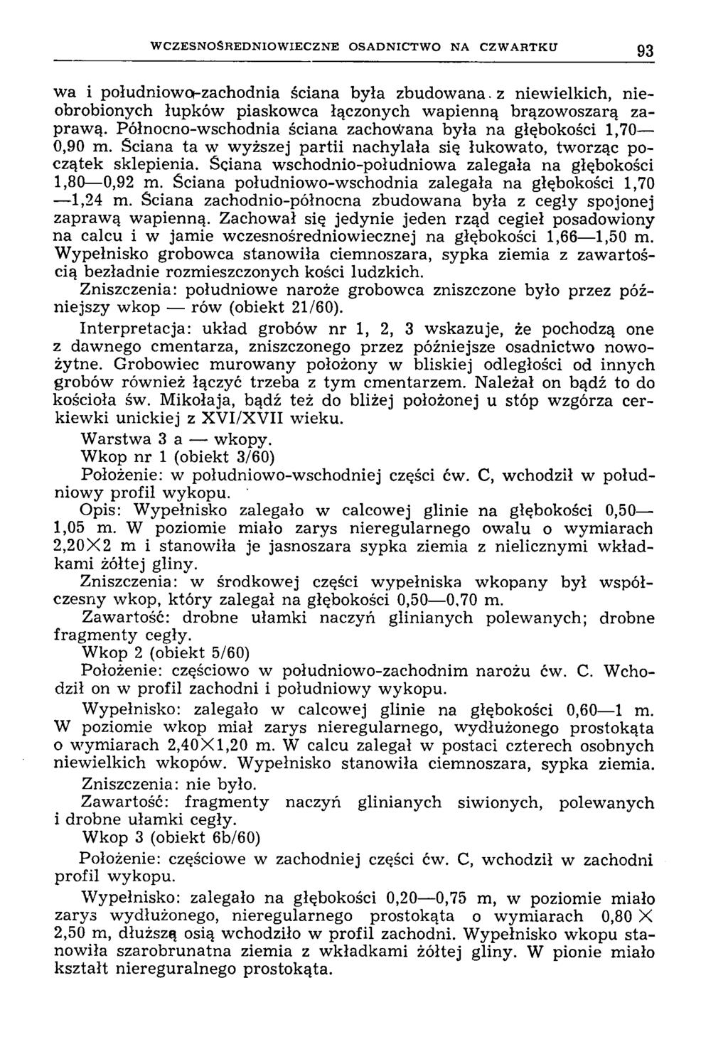 W C Z E S N O Ś R E D N IO W IE C Z N E O S A D N IC T W O N A C Z W A R T K U 93 wa i południowot-zachodnia ściana była zbudow ana.