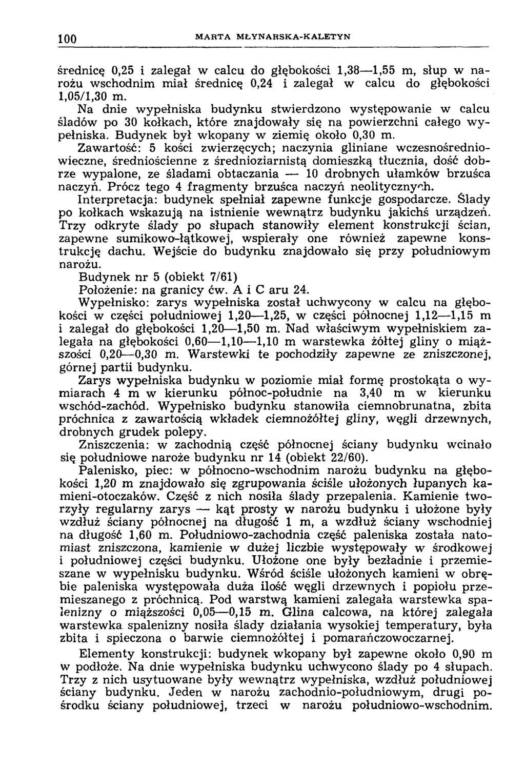 100 M A R T A M Ł Y N A H S K A -K A L E T Y N średnicę 0,25 i zalegał w calcu do głębokości 1,38 1,55 m, słup w narożu wschodnim miał średnicę 0,24 i zalegał w calcu do głębokości 1,05/1,30 m.