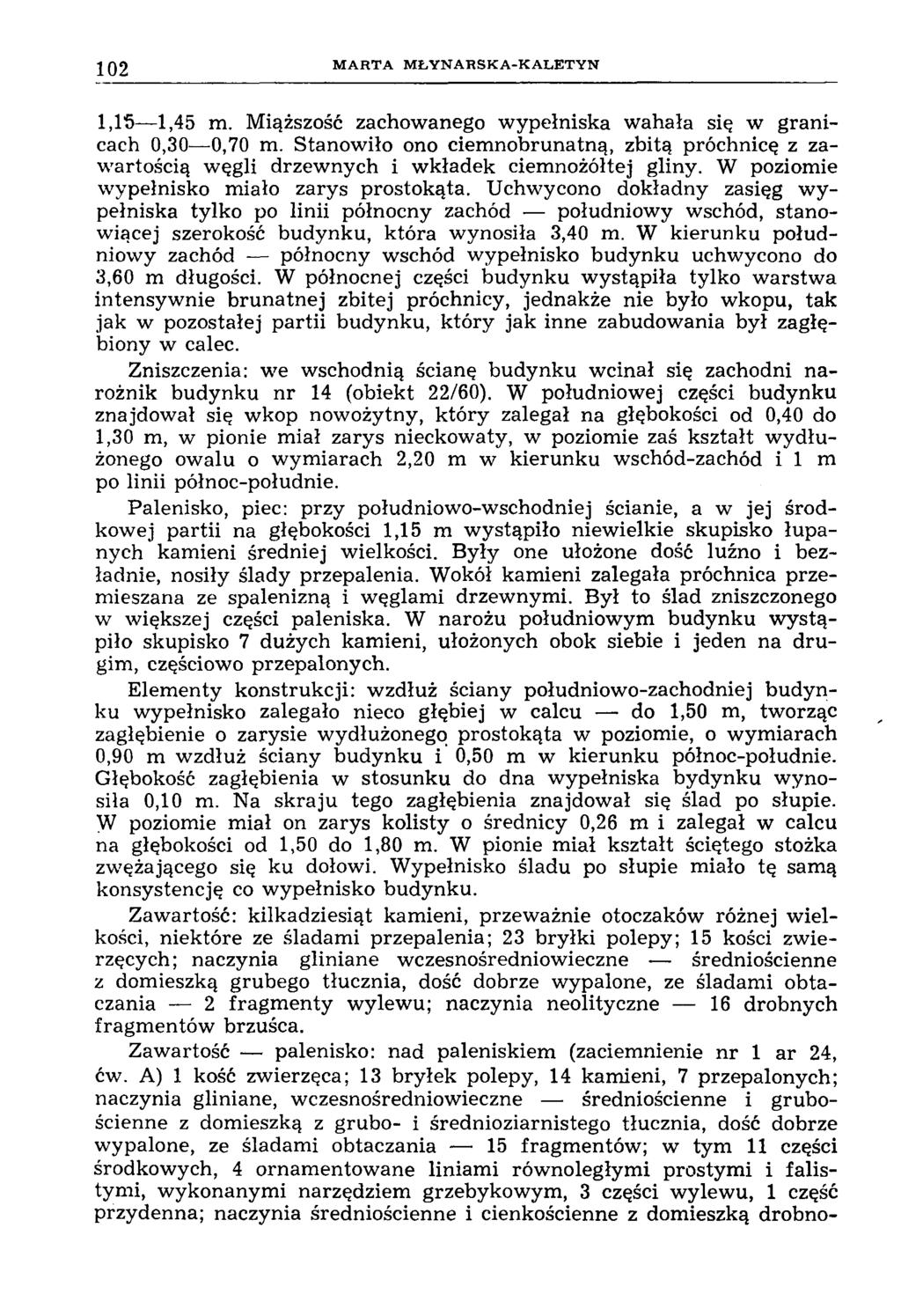 102 M A R T A M Ł Y N A R S K A -K A L E T Y N 1,15 1,45 m. Miąższość zachowanego wypełniska wahała się w granicach 0,30 0,70 m.