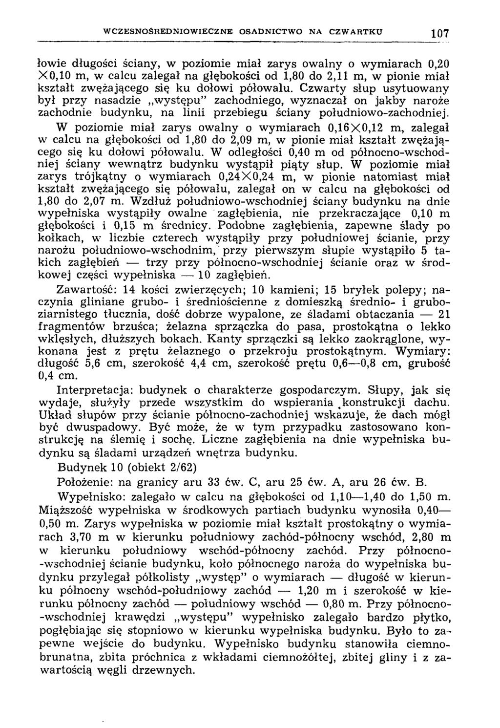 W C Z E S N O Ś R E D N IO W IE C Z N E O S A D N IC T W O N A C Z W A R T K U 107 łowię długości ściany, w poziomie miał zarys owalny o wymiarach 0,20 X0,10 m, w calcu zalegał na głębokości od 1,80