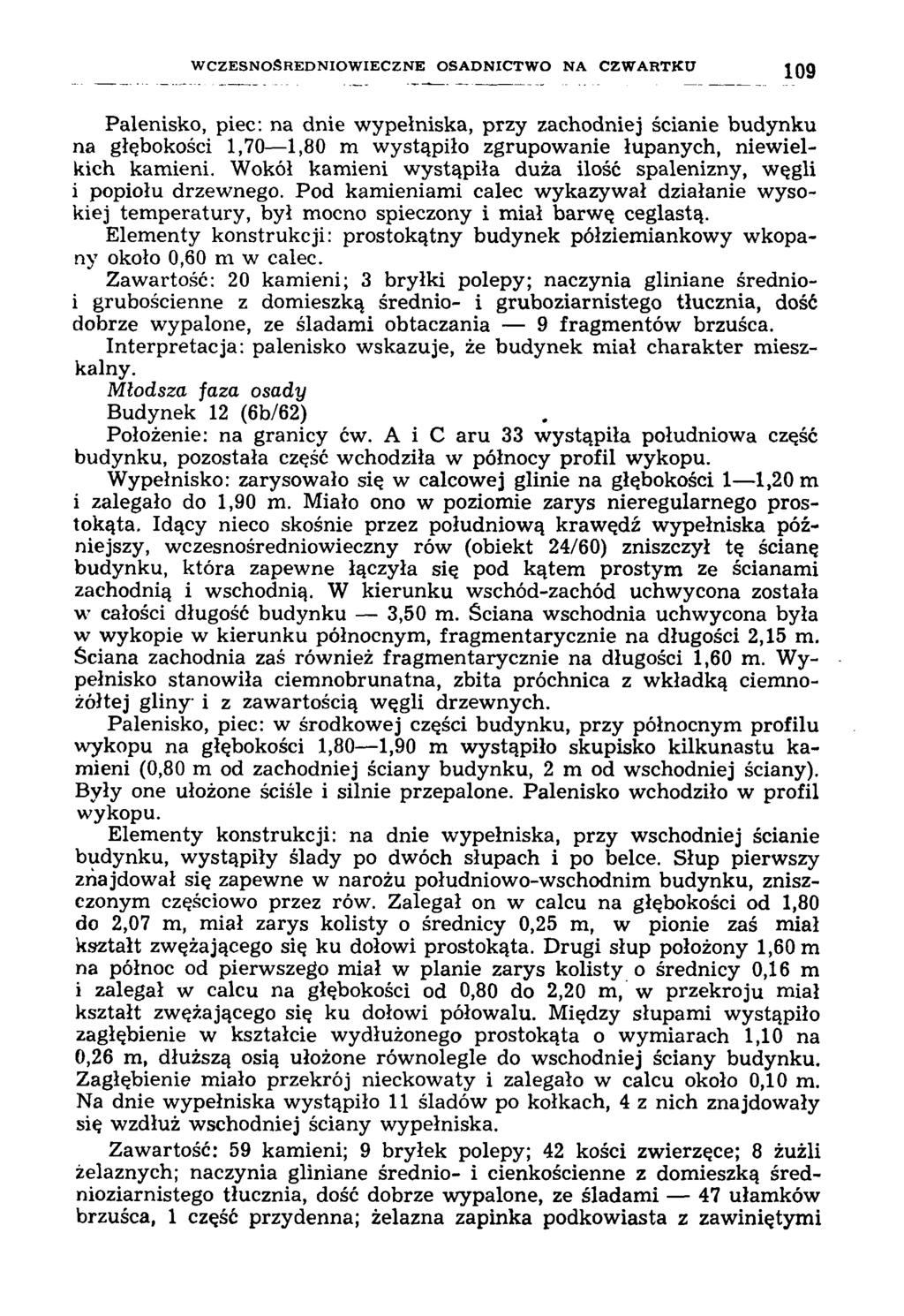 W C Z E S N O Ś R E D N IO W IE C Z N E O S A D N IC T W O N A C Z W A R T K U Palenisko, piec: na dnie wypełniska, przy zachodniej ścianie budynku na głębokości 1,70 1,80 m wystąpiło zgrupowanie