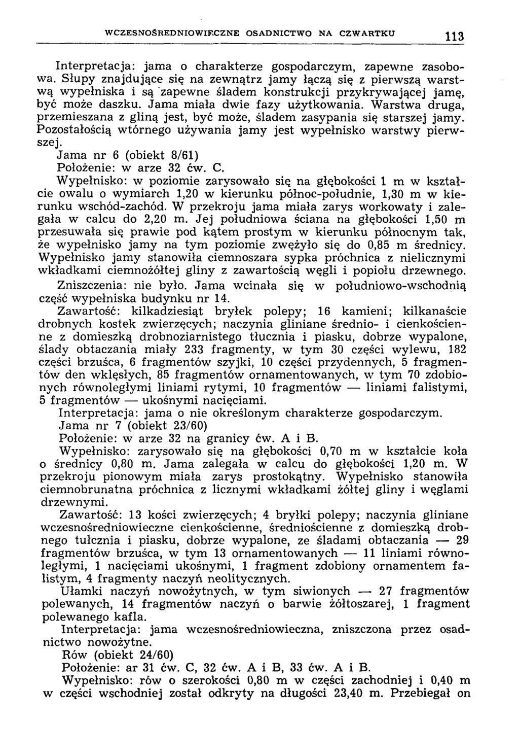 W C Z E S N O Ś R E D N IO W IE C Z N E O S A D N IC T W O N A C Z W A R T K U 113 Interpretacja: jam a o charakterze gospodarczym, zapewne zasobowa.