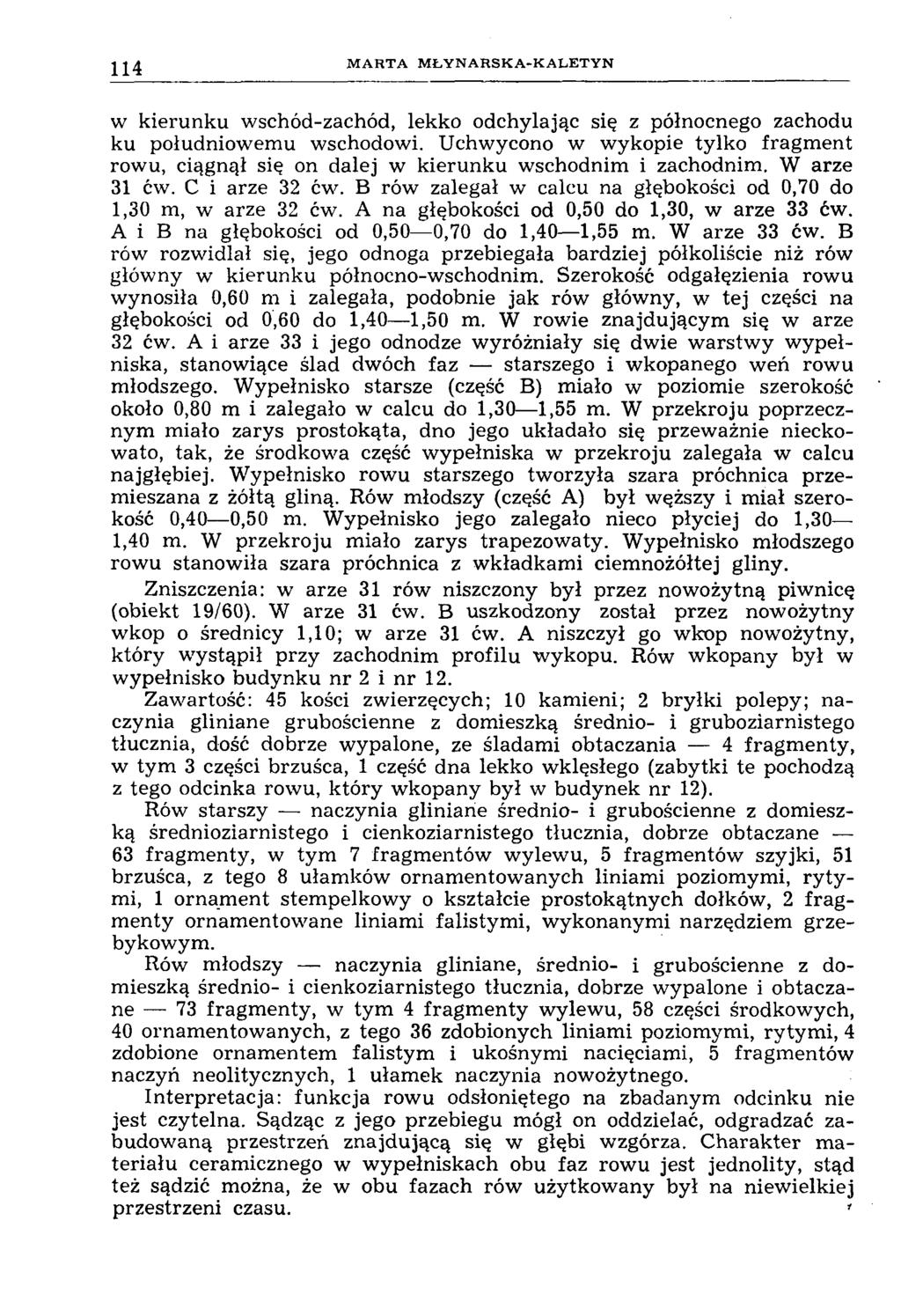 114 M A R T A M Ł Y N A R S K A -K A L E T Y N w kierunku wschód-zachód, lekko odchylając się z północnego zachodu ku południowemu wschodowi.