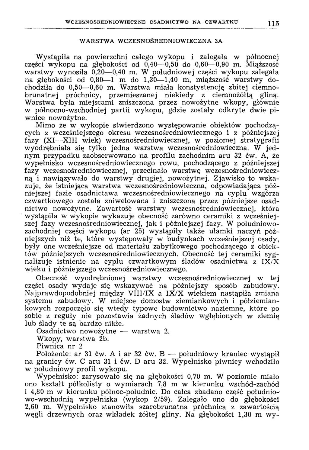 W C Z E S N O Ś R E D N IO W IE C Z N E O S A D N IC T W O N A C Z W A R T K U 115 WARSTWA WCZESNOŚREDNIOWIECZNA ЗА Wystąpiła na powierzchni całego wykopu i zalegała w północnej części wykopu na