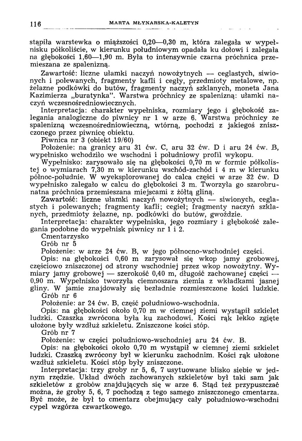 116 M A R T A M Ł Y N A R S K A -K A L E T Y N stąpiła warstewka o miąższości 0,20 0,30 m, która zalegała w wypełnisku półkoliście, w kierunku południowym opadała ku dołowi i zalegała na głębokości