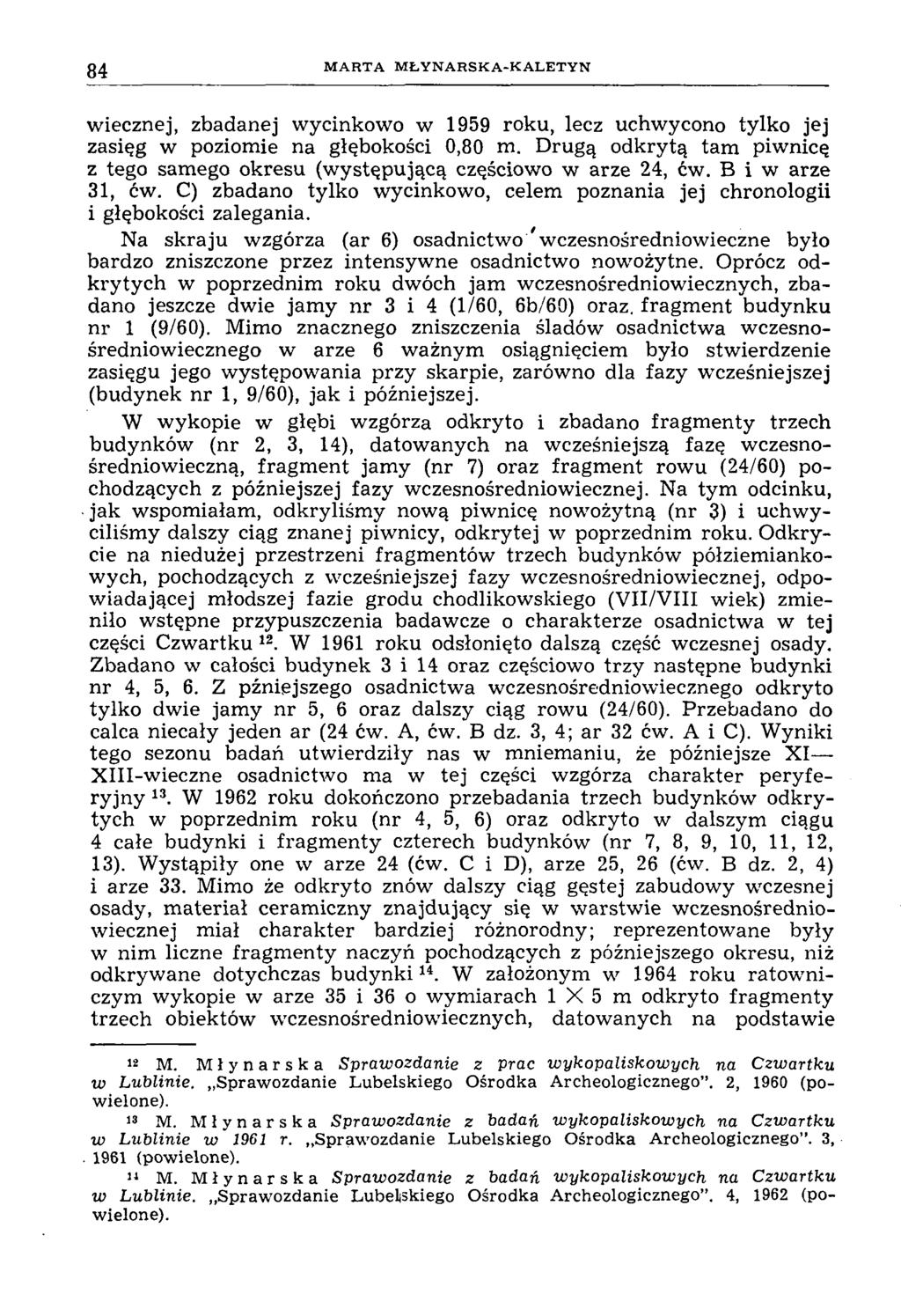 84 M A R T A M Ł Y N A R S K A -K A L E T Y N wiecznej, zbadanej wycinkowo w 1959 roku, lecz uchwycono tylko jej zasięg w poziomie na głębokości 0,80 m.
